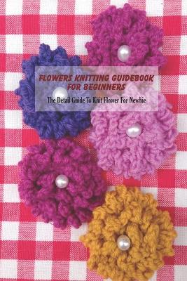 Book cover for Flowers Knitting Guidebook For Beginners