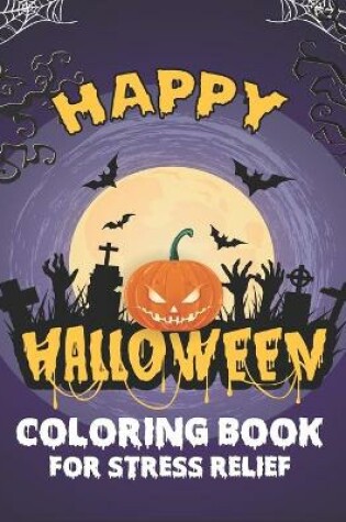 Cover of Happy Halloween Coloring Book For Stress Relief