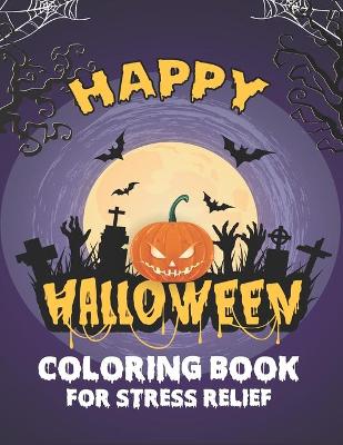 Book cover for Happy Halloween Coloring Book For Stress Relief
