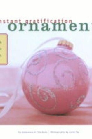 Cover of Instant Gratification: Ornaments