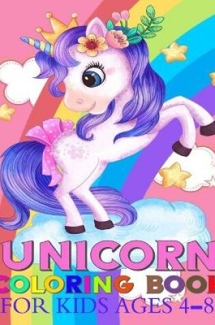 Cover of Unicorn Coloring Book For Kids Ages 4-8