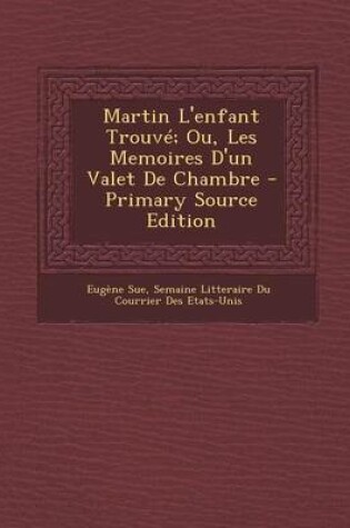 Cover of Martin L'Enfant Trouve; Ou, Les Memoires D'Un Valet de Chambre