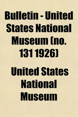 Cover of Bulletin - United States National Museum (No. 131 1926)