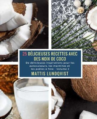 Book cover for 25 Délicieuses Recettes avec des Noix de Coco - Volume 2