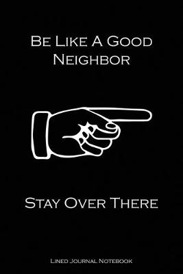 Book cover for Be Like A Good Neighbor, Stay Over There