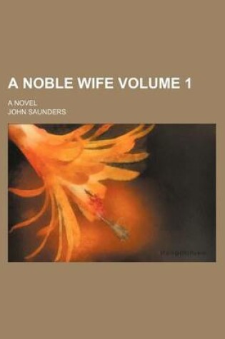 Cover of A Noble Wife Volume 1; A Novel