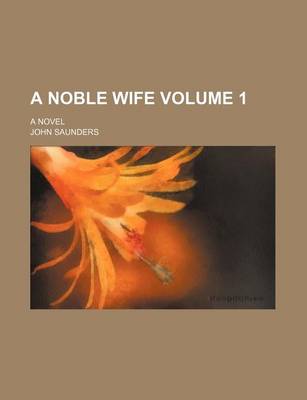 Book cover for A Noble Wife Volume 1; A Novel