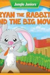 Book cover for Ryan the Rabbit's Big Move