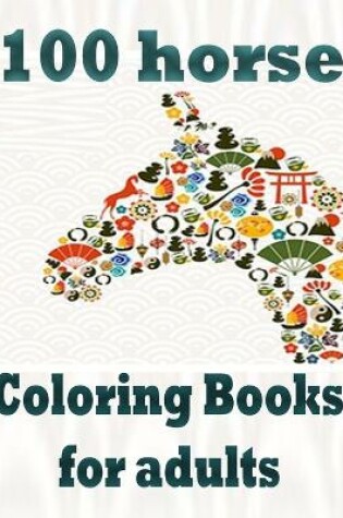 Cover of 100 horse Coloring Books for adults