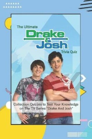 Cover of The Ultimate Drake & Josh Trivia Quiz