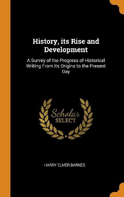 Book cover for History, Its Rise and Development