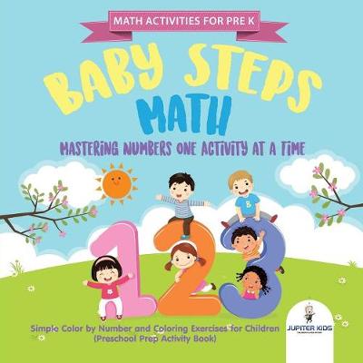 Book cover for Math Activities for PreK. Baby Steps Math. Mastering Numbers One Activity at a Time. Simple Color by Number and Coloring Exercises for Children (Preschool Prep Activity Book)