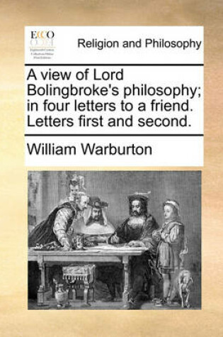 Cover of A View of Lord Bolingbroke's Philosophy; In Four Letters to a Friend. Letters First and Second.