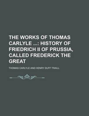 Book cover for The Works of Thomas Carlyle (Volume 14); History of Friedrich II of Prussia, Called Frederick the Great