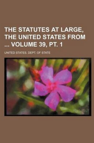 Cover of The Statutes at Large, the United States from Volume 39, PT. 1