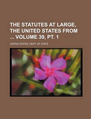 Book cover for The Statutes at Large, the United States from Volume 39, PT. 1