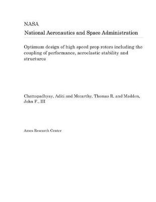 Book cover for Optimum Design of High Speed Prop Rotors Including the Coupling of Performance, Aeroelastic Stability and Structures