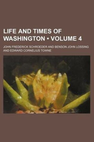 Cover of Life and Times of Washington (Volume 4)
