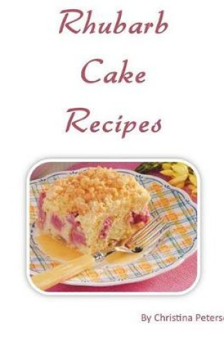 Cover of Rhubarb Cake Recipes