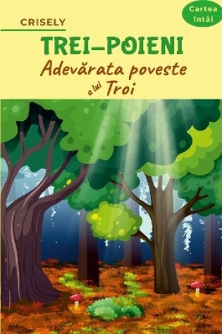 Cover of Trei-Poieni / Cartea �nt�i / Adevărata poveste a lui Troi