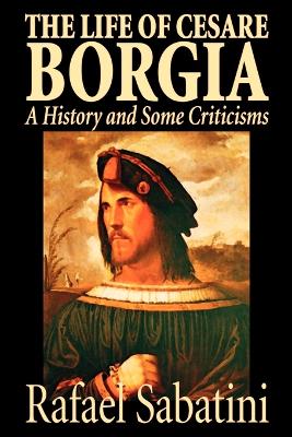 Book cover for The Life of Cesare Borgia by Rafael Sabatini, Biography & Autobiography, Historical