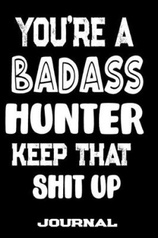 Cover of You're A Badass Hunter Keep That Shit Up