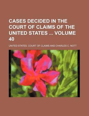 Book cover for Cases Decided in the Court of Claims of the United States Volume 40