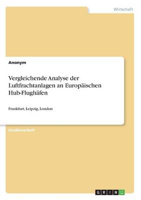 Book cover for Vergleichende Analyse der Luftfrachtanlagen an Europäischen Hub-Flughäfen