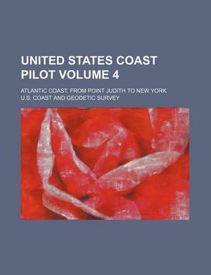 Book cover for United States Coast Pilot Volume 4; Atlantic Coast. from Point Judith to New York