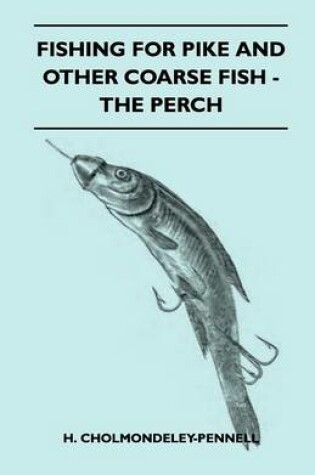 Cover of Fishing For Pike And Other Coarse Fish - The Perch