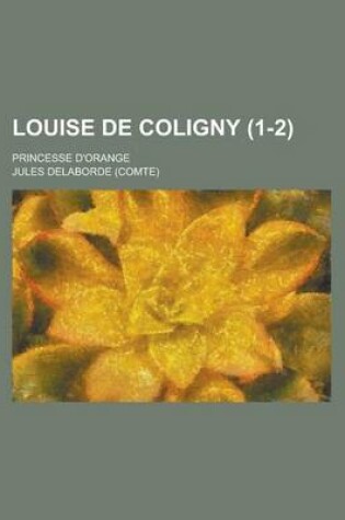 Cover of Louise de Coligny; Princesse D'Orange (1-2)