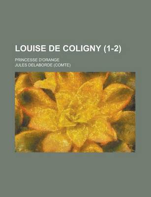 Book cover for Louise de Coligny; Princesse D'Orange (1-2)