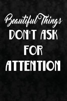 Cover of Beautiful Things Don't Ask For Attention.