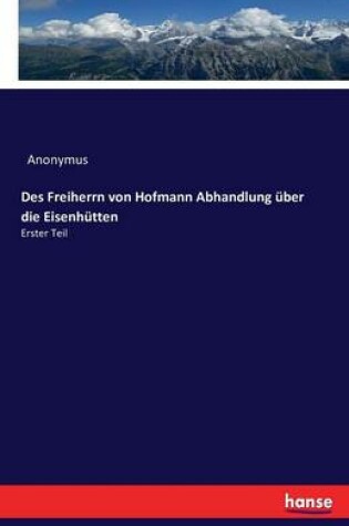 Cover of Des Freiherrn von Hofmann Abhandlung über die Eisenhütten