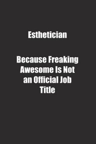 Cover of Esthetician Because Freaking Awesome Is Not an Official Job Title.