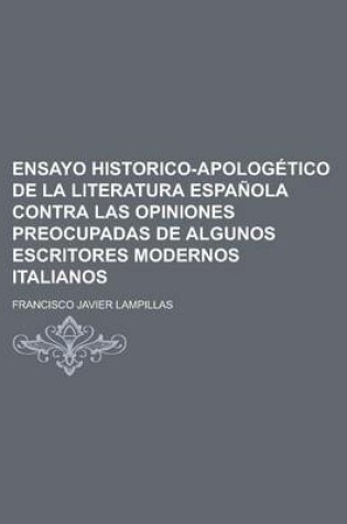 Cover of Ensayo Historico-Apologetico de La Literatura Espanola Contra Las Opiniones Preocupadas de Algunos Escritores Modernos Italianos