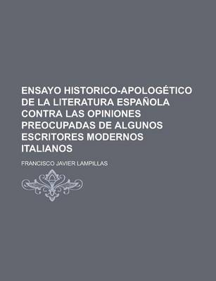 Book cover for Ensayo Historico-Apologetico de La Literatura Espanola Contra Las Opiniones Preocupadas de Algunos Escritores Modernos Italianos