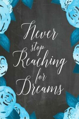 Cover of Chalkboard Journal - Never Stop Reaching For Dreams (Aqua-White)