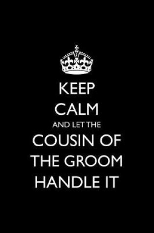 Cover of Keep Calm and Let the Cousin of the Groom Handle It