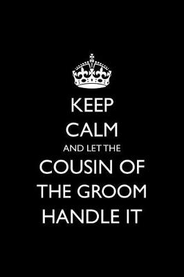 Book cover for Keep Calm and Let the Cousin of the Groom Handle It