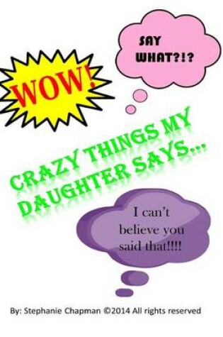 Cover of Crazy things my daughter says...