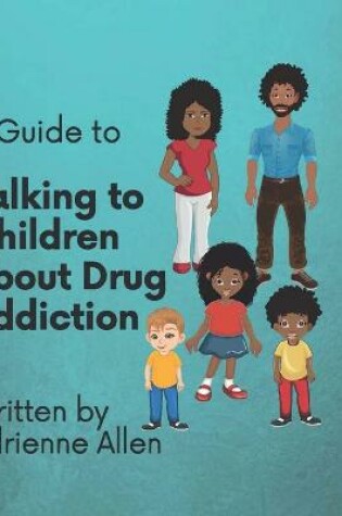 Cover of A Guide to Talking to Children About Drug Addiction