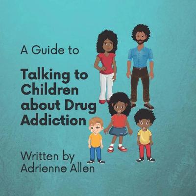 Book cover for A Guide to Talking to Children About Drug Addiction