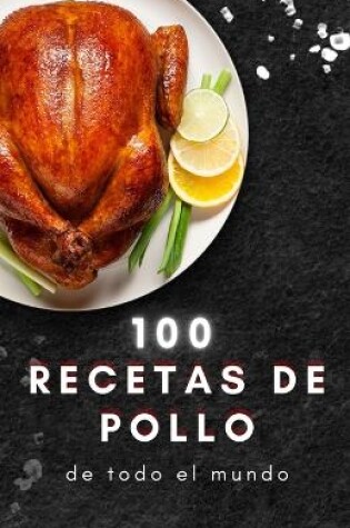 Cover of 100 recetas de pollo de todo el mundo