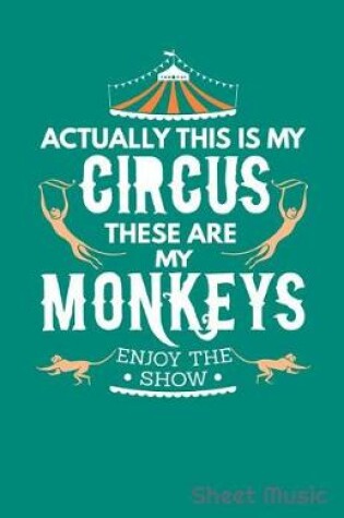 Cover of Actually This Is My Circus These Are My Monkeys Enjoy the Show Sheet Music