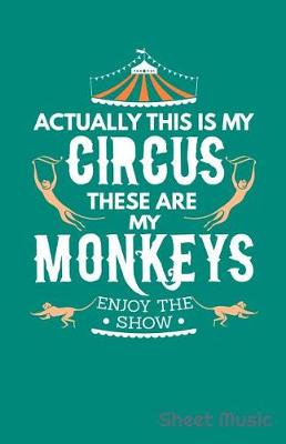 Book cover for Actually This Is My Circus These Are My Monkeys Enjoy the Show Sheet Music