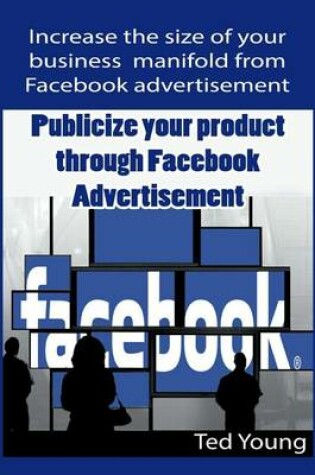 Cover of Publicize Your Product Through Facebook Advertisement