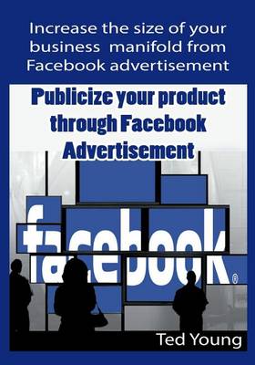 Book cover for Publicize Your Product Through Facebook Advertisement