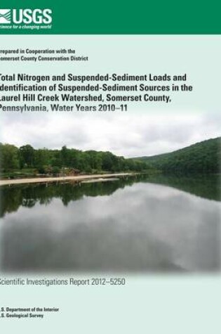 Cover of Total Nitrogen and Suspended-Sediment Loads and Identification of Suspended- Sediment Sources in the Laurel Hill Creek Watershed, Somerset County, Pennsylvania, Water Years 2010?11