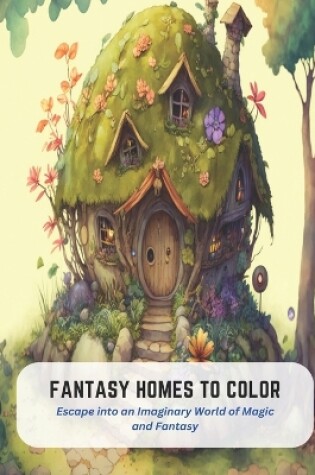 Cover of Fantasy Homes to Color